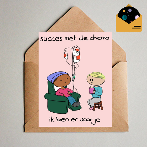 Succes met de Chemo, ik ben er voor je